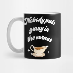 Nobody puts gravy in the corner Mug